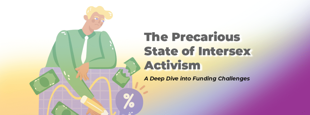 The Precarious State of Intersex Activism: A Deep Dive into Funding Challenges 7 The Precarious State of Intersex Activism: A Deep Dive into Funding Challenges 7