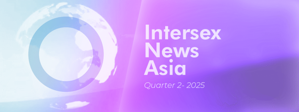 Asia Intersex News Quarter 2 - 2025 1 Asia Intersex News Quarter 2 - 2025 1