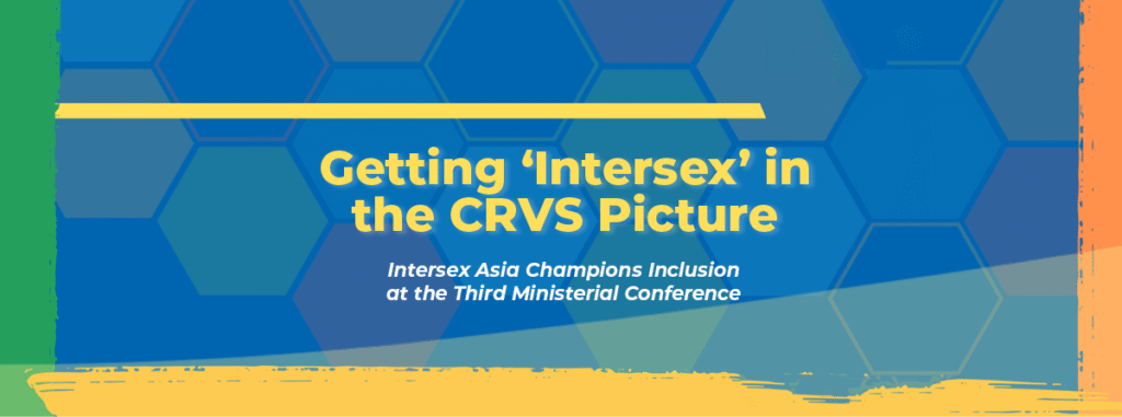 Getting ‘Intersex’ in the CRVS Picture: Intersex Asia Champions Inclusion at the Third Ministerial Conference 3 Getting ‘Intersex’ in the CRVS Picture: Intersex Asia Champions Inclusion at the Third Ministerial Conference 3