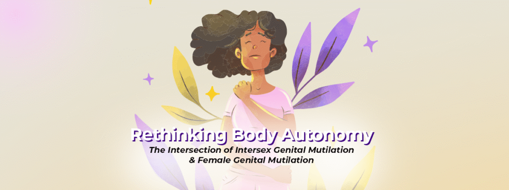Rethinking Body Autonomy: The Intersection of Intersex Genital Mutilation and Female Genital Mutilation 1 Rethinking Body Autonomy: The Intersection of Intersex Genital Mutilation and Female Genital Mutilation 1