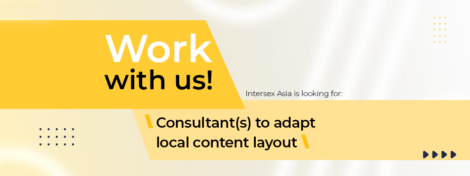 Call for Application: Consultant (s) to adapt Local Content Layout for Asian Intersex Statement 3 Call for Application: Consultant (s) to adapt Local Content Layout for Asian Intersex Statement 3