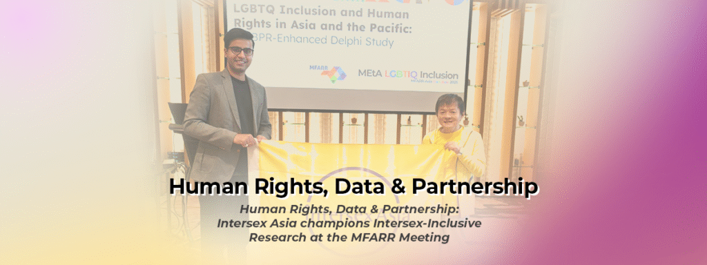 Human Rights, Data & Partnership: Intersex Asia champions Intersex-Inclusive Research at the MFARR Meeting 2 Human Rights, Data & Partnership: Intersex Asia champions Intersex-Inclusive Research at the MFARR Meeting 2