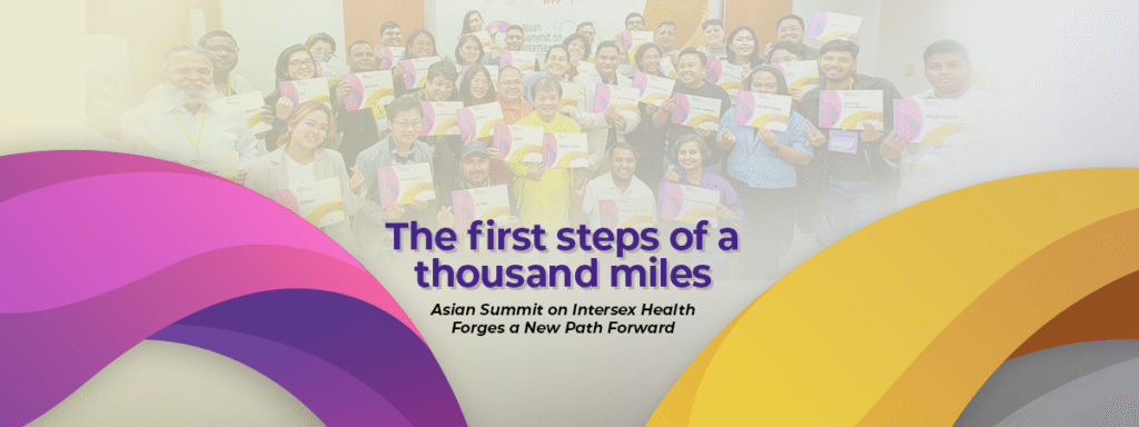 The first steps of a thousand miles: Asian Summit on Intersex Health Forges a New Path Forward 1